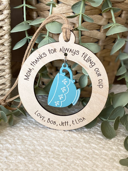 Mom or Grandma Gift Ornament | “Thanks for Always Filling My Cup” | Wood & Acrylic Charm